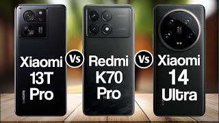 Xiaomi 13T Pro Vs Redmi K70 Pro Vs Xiaomi 14 Ultra