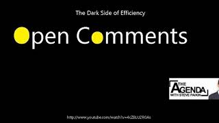 Open Comments - The Agenda - The Dark Side of Efficiency