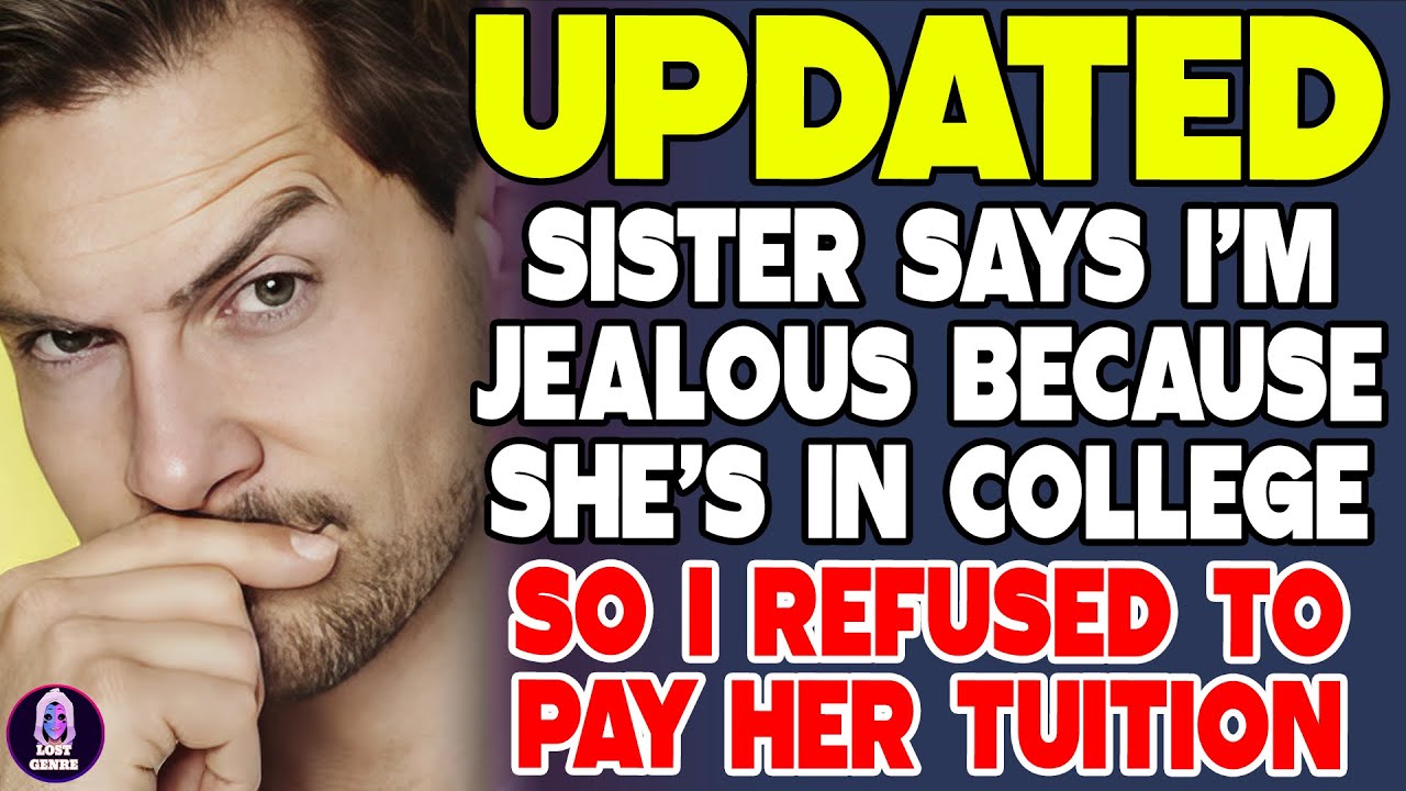 Sister Says I'm Jealous Because She's In College So I Refused To Pay Her Tuition