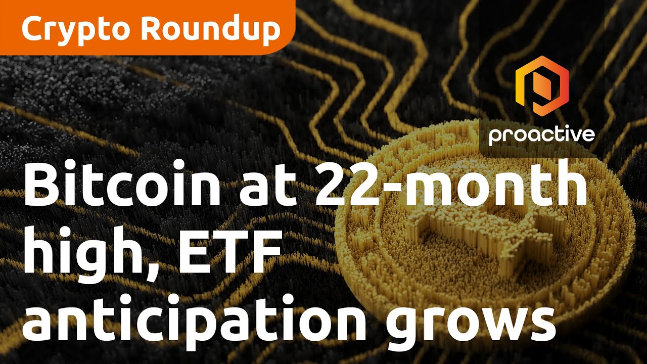 Bitcoin hits 22-month high as ETF approval anticipation grows | Crypto  Report