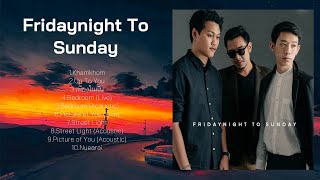 รวมเพลง Best Of Fridaynight To Sunday - 10 อันดับเพลงที่ดีที่สุดโดย Fridaynight To Sunday