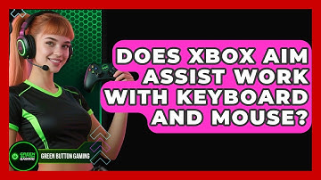 Does Xbox Aim Assist Work With Keyboard And Mouse? - Green Button Gaming