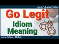 Idiom Meanings: Go Legit