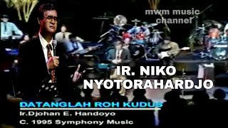 IR. NIKO NYOTORAHARDJO - DATANGLAH ROH KUDUS (Symphony Music album Masa Penuaian 1995)