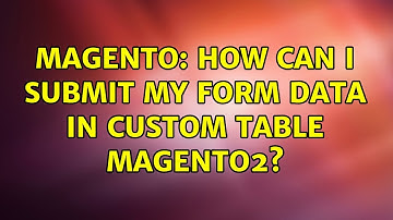 Magento: How can i submit my form data in custom table magento2? (2 Solutions!!)