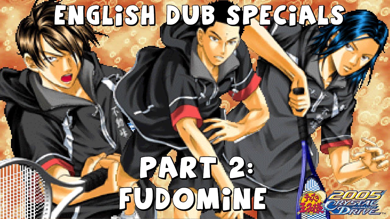 Fudomine English Dub Specials (Prince of Tennis 2005 - Crystal Drive)