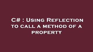 C# : Using Reflection to call a method of a property