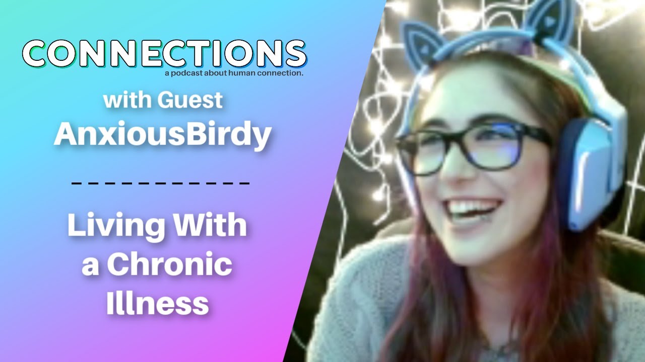 Living With A Chronic Illness with AnxiousBirdy | Connections