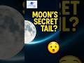 🌙 The Moon Has a Secret Tail You’ve Never Seen! #shorts #lunar