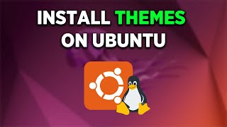 How to Install themes and customize Ubuntu - full guide