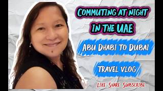 Travel vlog - Commuting at Night in the UAE | Abu Dhabi to Dubai Travel Vlog