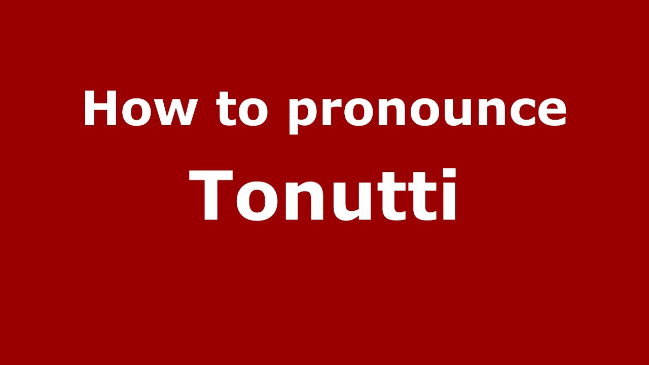 How to pronounce Tonutti (Spanish/Argentina) - PronounceNames.com 