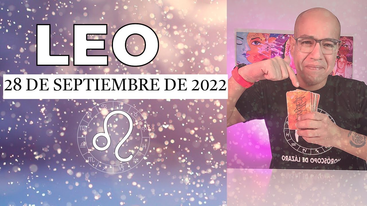 LEO | Horóscopo de hoy 28 de Septiembre 2022 | Que no se te vaya el ...