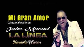 Mi Gran Amor - Juan Manuel La Linea (Desvocalizado) Karaoke