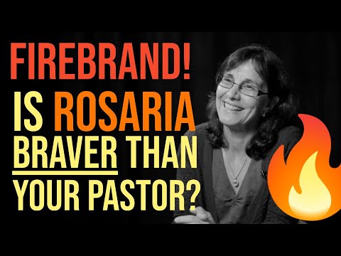 FIREBRAND!!! Why Rosaria is Braver Than Most Pastors!?