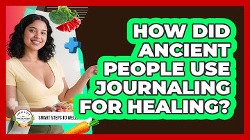 How Did Ancient People Use Journaling For Healing? - Smart Steps to Wellness