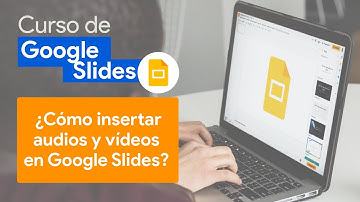 ¿Cómo insertar audios y vídeos en Google Slides? | Curso de Google Slides