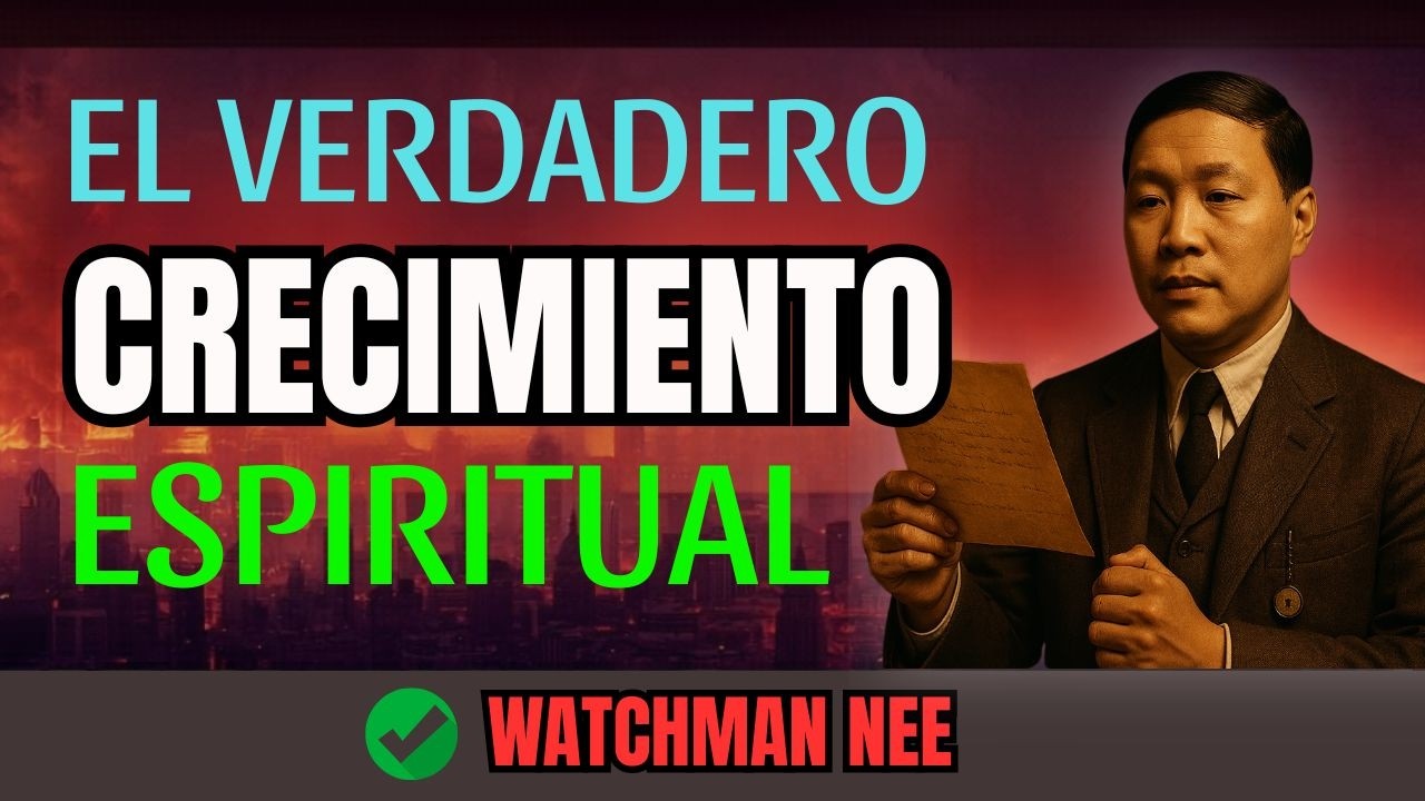 Cómo Alcanzar la Madurez Espiritual en Cristo - Watchman Nee