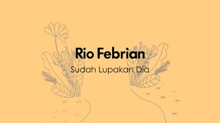 Rio Febrian - Sudah Lupakan Dia (Official Lyric Video)