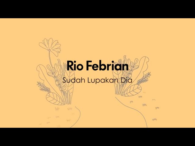 Rio Febrian - Sudah Lupakan Dia (Official Lyric Video) class=