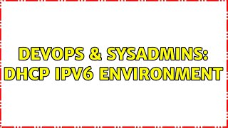 Celebrity DevOps & SysAdmins: DHCP IPV6 Environment Profile