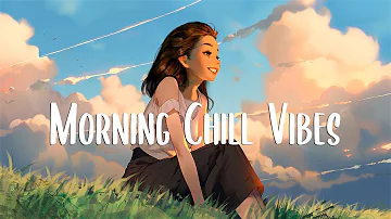 Morning Chill Vibes 🍀 Morning music for positive energy ~ Positive Vibes Music