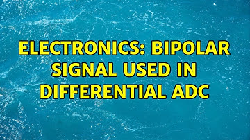 Electronics: Bipolar signal used in differential ADC (3 Solutions!!)