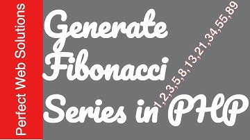 PHP Tutorials Series: Learn How to Generate Fibonacci Series of Numbers Using PHP 2017