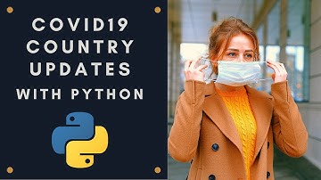 Python Automation Series #10 : How to get COVID19 country updates in Python ?