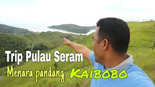 Trip Pulau Seram Barat Maluku  | Menara Pandang Kaibobo