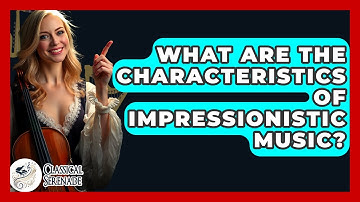 What Are The Characteristics Of Impressionistic Music? - Classical Serenade