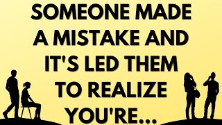 Someone made a mistake and it's led them to realize you're…