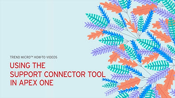 Apex One - Using the Support Connector Tool
