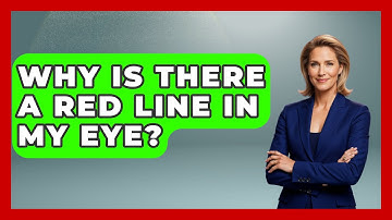 Why Is There A Red Line In My Eye? - Optometry Knowledge Base