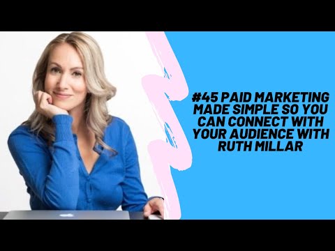 #45 Paid Marketing Made Simple So You Can Connect with Your Audience with Ruth Millar