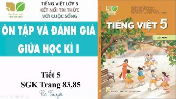 Ôn tập và đánh giá giữa học kỳ 1 - Tiết 6,7 - Tiếng việt lớp 5 Sách kết nối tri thức với cuộc sống