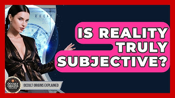 Is Reality Truly Subjective? - Occult Origins Explained