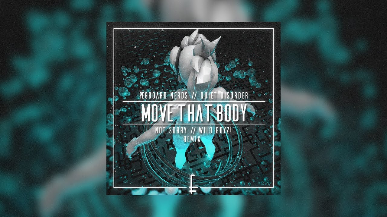 Pegboard Nerds & Quiet Disorder - Move That Body (not sorry & Wild Boyz! Remix)