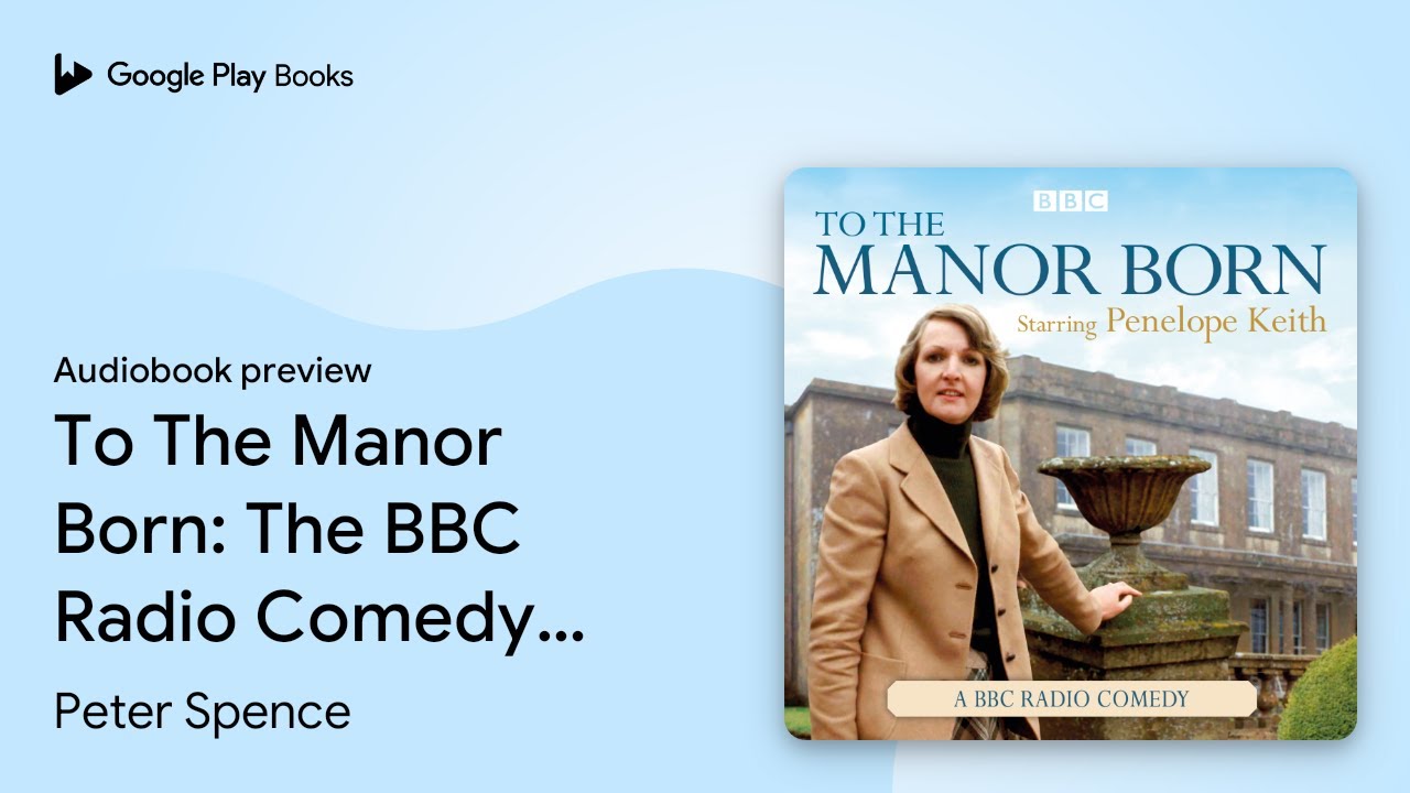 To The Manor Born: The BBC Radio Comedy… by Peter Spence · Audiobook preview