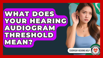 What Does Your Hearing Audiogram Threshold Mean? - Everyday Hearing Help