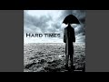 Hard times