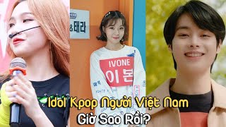 Những Idol Kpop Là Người Việt Nam GIỜ SAO RỒI?