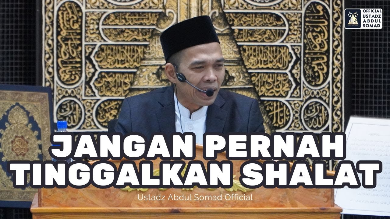 Jangan Pernah Tinggalkan Sholat | Ustadz Abdul Somad