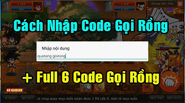 Gọi Rồng Online - Cách Nhập Code - Full 6 Code Game Gọi Rồng Online Cho Anh Em Mới