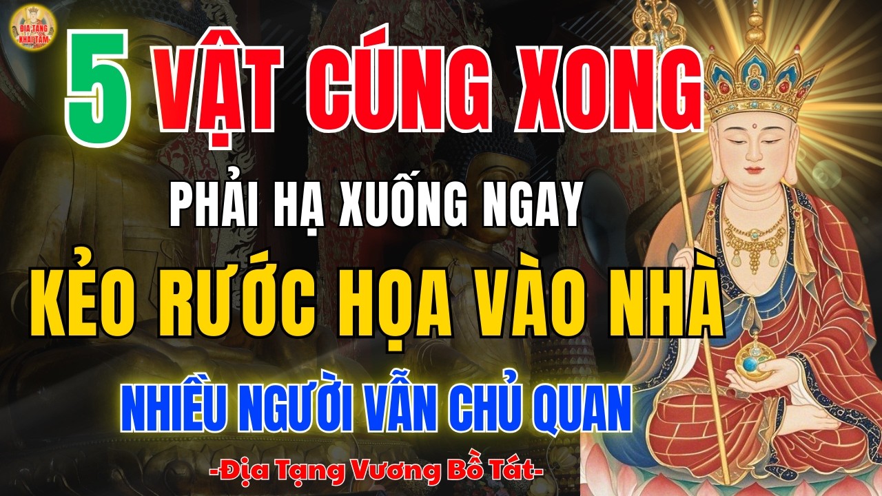 Địa Tạng Bồ Tát Dạy 5 Vật Cúng Xong Phải Hạ Xuống Ngay 🙏 Tránh Mất Phước, Nhiều Nhà Vẫn Chủ Quan