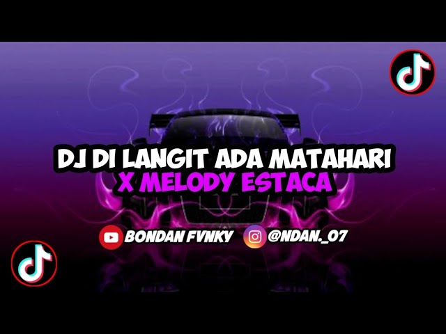 DJ DI LANGIT ADA MATAHARI X MELODY ESTACA JJ VIRAL TIKTOK TERBARU 2023 class=