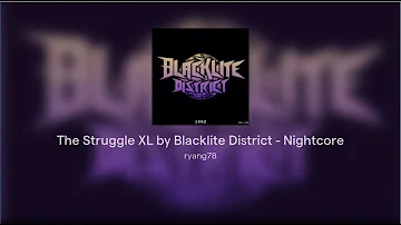 The Struggle XL by Blacklite District - Nightcore