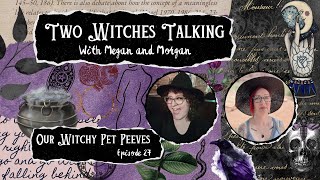 Our Witchy Pet Peeves | Two Witches Talking 27