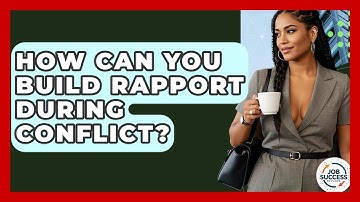 How Can You Build Rapport During Conflict? - Job Success Network