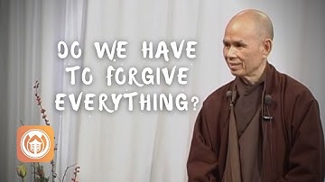 Do we have to forgive everything?  | Thich Nhat Hanh answers questions
